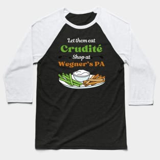 Funny Political Slogan - Let Them Eat Crudites - Shop At Wegner's PA Baseball T-Shirt